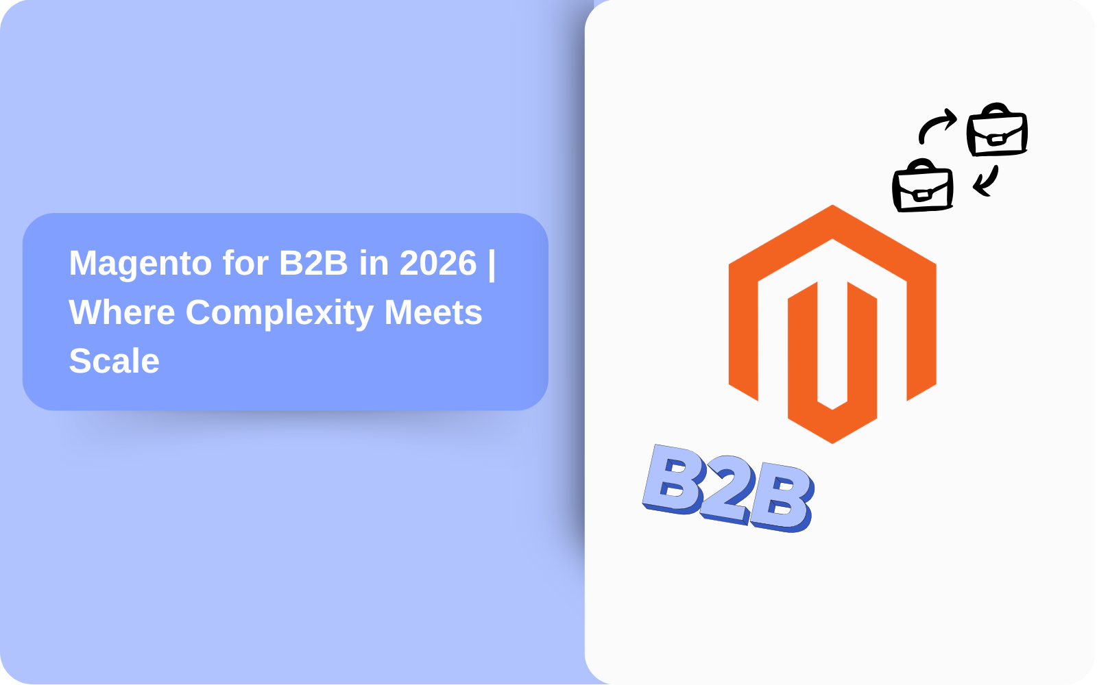 Magento for B2B in 2026: Where Complexity Meets Scale