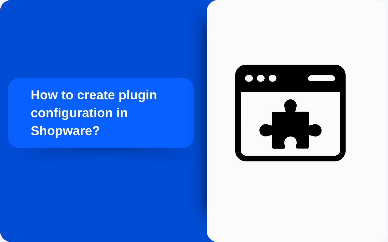 How to create plugin configuration in Shopware?