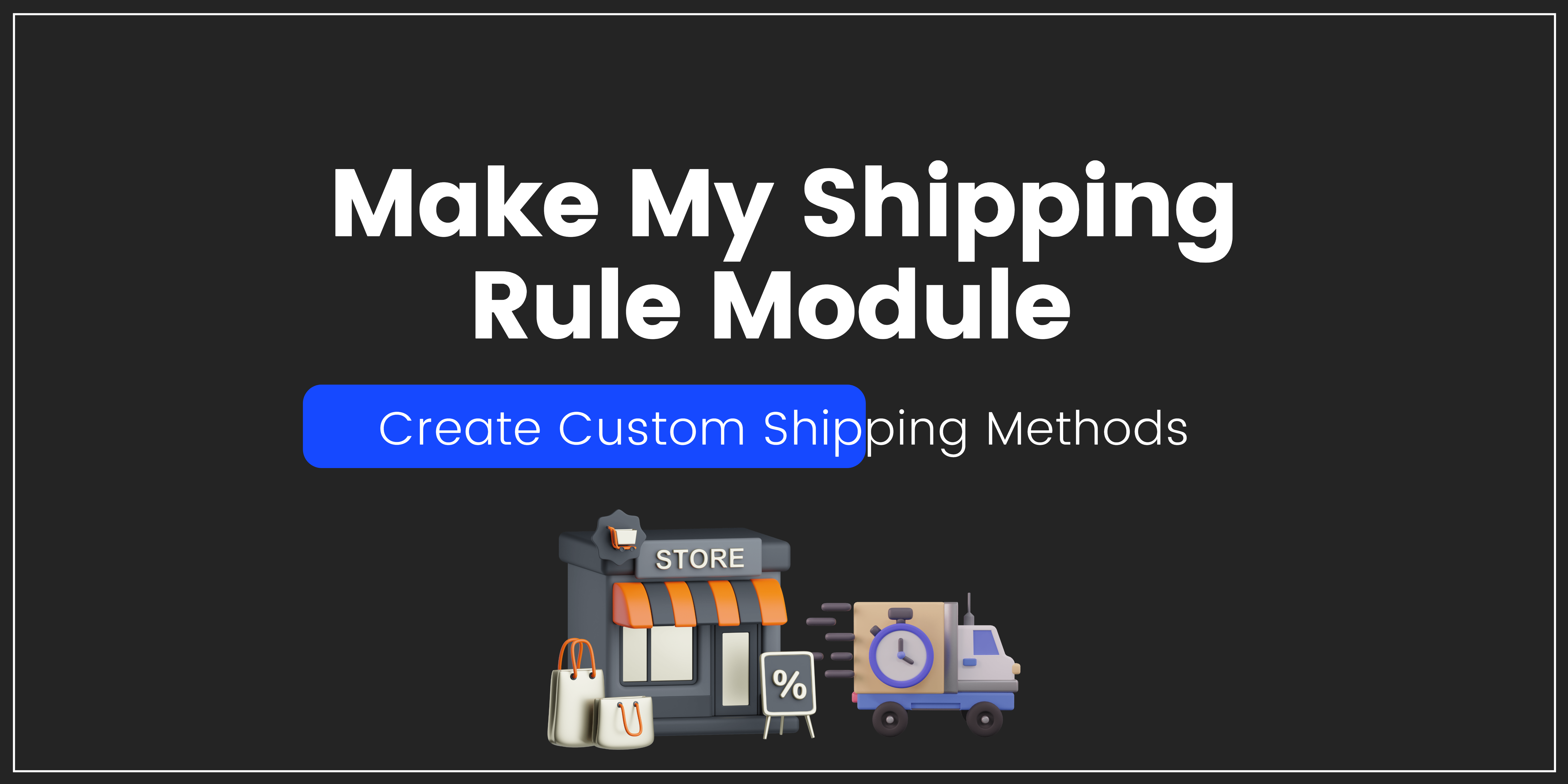 Make my Shipping Rule Extension for Magento 2 | Customize your shipping methods